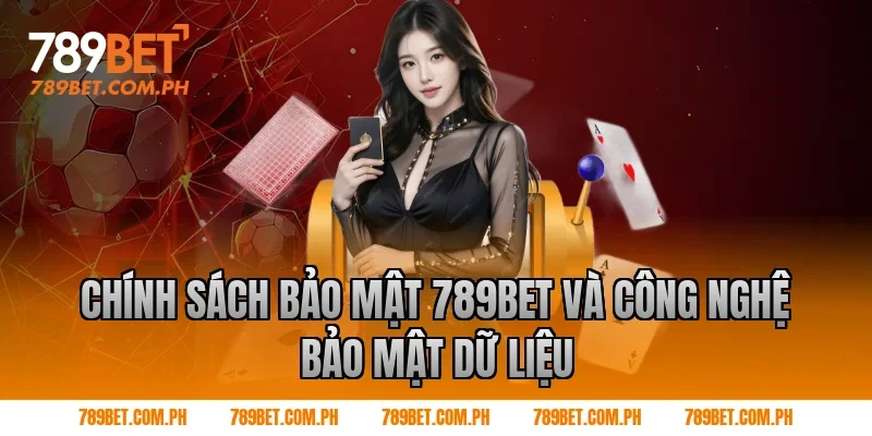 Chính sách bảo mật 789BET và công nghệ bảo mật dữ liệu