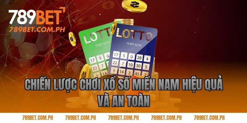 Chiến lược chơi xổ số miền Nam hiệu quả và an toàn