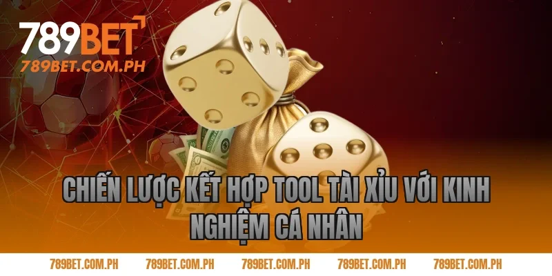 Chiến lược kết hợp tool tài xỉu với kinh nghiệm cá nhân