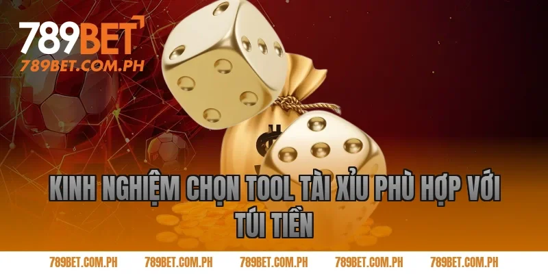 Kinh nghiệm chọn tool tài xỉu phù hợp với túi tiền