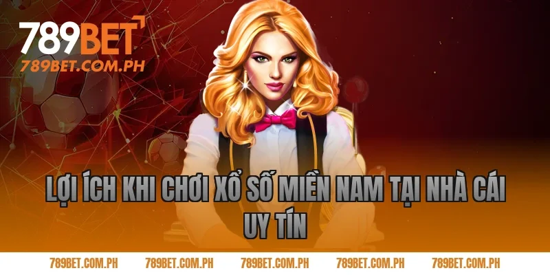 Lợi ích khi chơi xổ số miền Nam tại nhà cái uy tín
