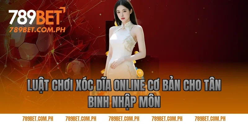 Luật Chơi Xóc Dĩa Online Cơ Bản Cho Tân Binh Nhập Môn