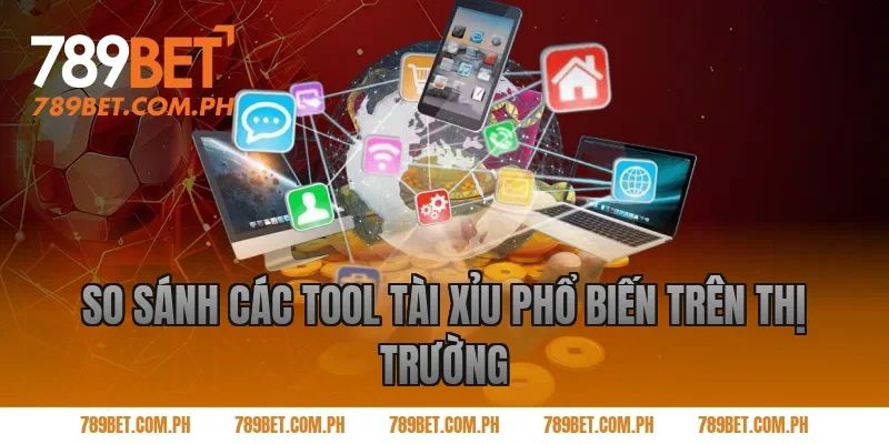 So sánh các tool tài xỉu phổ biến trên thị trường