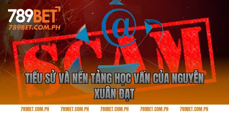 Tiểu sử và nền tảng học vấn của Nguyễn Xuân Đạt