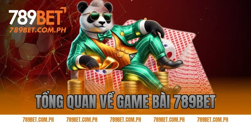 Tổng quan về game bài 789BET